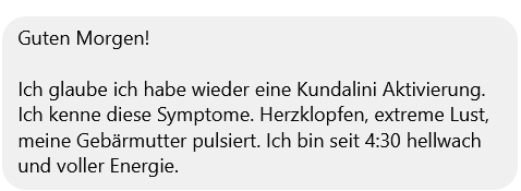 Nachricht einer Klientin am Morgen nach der Zeremonie: Herzklopfen, viel Energie, seit 4:30 hellwach.